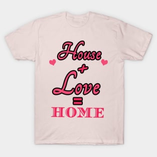 House Love Home T-Shirt